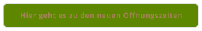 Hier geht es zu den neuen Öffnungszeiten
