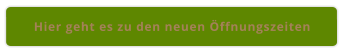 Hier geht es zu den neuen Öffnungszeiten