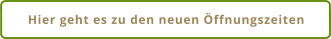 Hier geht es zu den neuen Öffnungszeiten